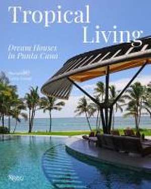 Tropical Living: Dream Houses in Punta Cana de Naty Abascal