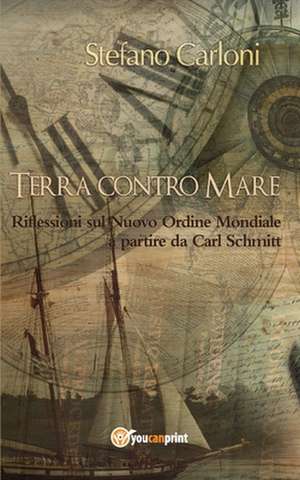 Terra contro Mare. Riflessioni sul Nuovo Ordine Mondiale a partire da Carl Schmitt de Stefano Carloni