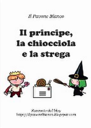 Il principe, la chiocciola e la strega de Carla Pavone