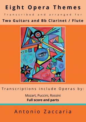 Eight opera themes transcribed and arranged for two guitars and Bb clarinet / flute de Antonio Zaccaria