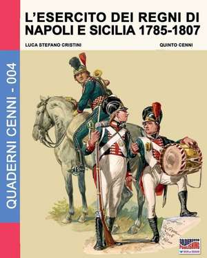 L'esercito dei regni di Napoli e Sicilia 1785-1807 de Luca Stefano Cristini