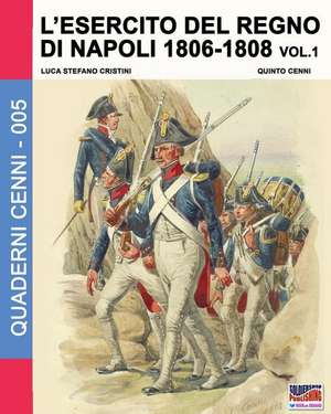 L'esercito del Regno di Napoli 1806-1808 Vol. 1 de Luca Stefano Cristini