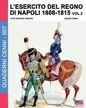 L'esercito del Regno di Napoli 1808-1815 Vol. 3 de Luca Stefano Cristini