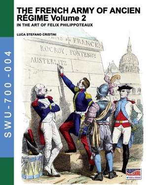 The French army of Ancien Regime Vol. 2 de Luca Stefano Cristini