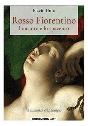 Rosso Fiorentino - l'incanto e lo spavento de Flavio Unia