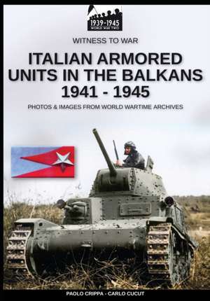 Italian armored units in the Balkans 1941-1945 de Paolo Crippa