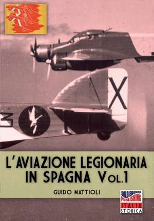 L'aviazione legionaria in Spagna - Vol. 1 de Guido Mattioli