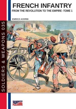 French infantry from the Revolution to the Empire - Tome 1 de Enrico Acerbi