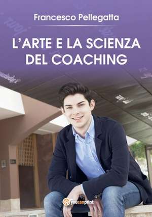 L'Arte e la Scienza del Coaching de Francesco Pellegatta