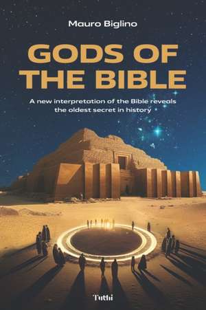 Gods of the Bible: A New Interpretation of the Bible Reveals the Oldest Secret in History de Mauro Biglino