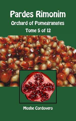 Pardes Rimonim - Orchard of Pomegranates - Tome 5 of 12 de Moshe Cordovero