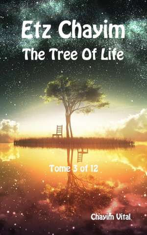 Etz Chayim - The Tree of Life - Tome 3 of 12 de Chayim Vital