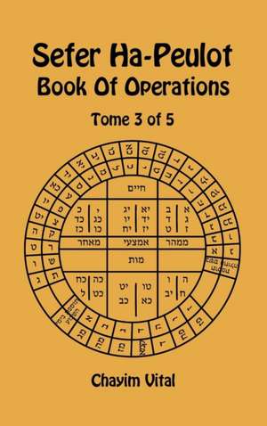 Sefer Ha-Peulot - Book of Operations - Tome 3 of 5 de Chayim Vital