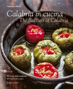 Calabria in Cucina: The Flavours of Calabria de Valentina Oliveri