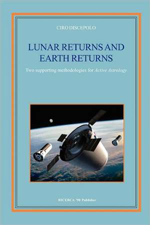 Lunar Returns and Earth Returns: Two Supporting Methodologies for Active Astrology de Ciro Discepolo