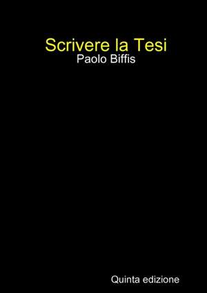 Scrivere la Tesi (V ed. print) de Paolo Biffis