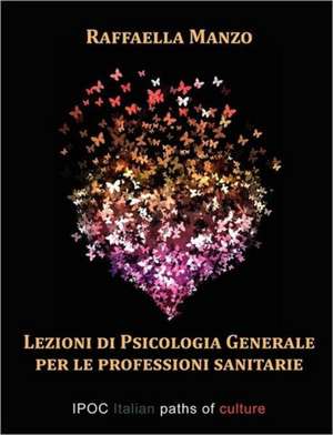 Lezioni Di Psicologia Generale Per Le Professioni Sanitarie de Raffaella Manzo