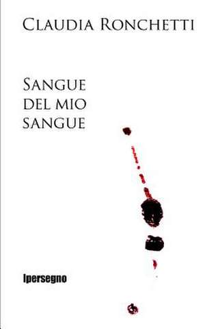 Sangue del Mio Sangue de Claudia Ronchetti