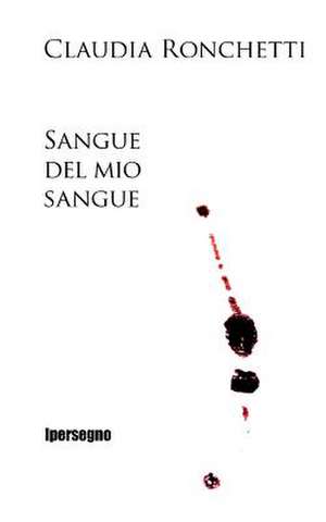 Sangue del mio sangue de Claudia Ronchetti