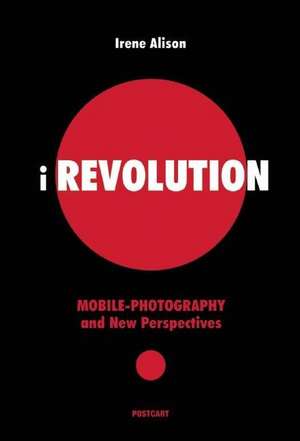 Irevolution: Mobile-Photography and New Perspectives de Michele Smargiassi