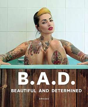 B.A.D. Beautiful and Determined de Alessandra Tisato