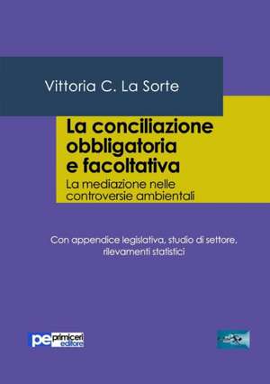 La conciliazione obbligatoria e facoltativa. La mediazione nelle controversie ambientali de Vittoria C. La Sorte