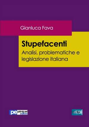 Stupefacenti. Analisi, problematiche e legislazione italiana de Gianluca Fava