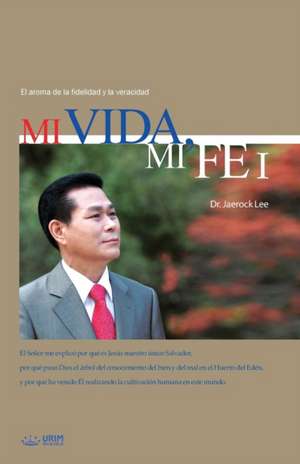 Mi Vida, Mi Fe &#8544;: My Life, My Faith I (Spanish Edition) de Lee Jaerock