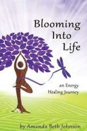 Blooming Into Life de Amanda Beth Johnson