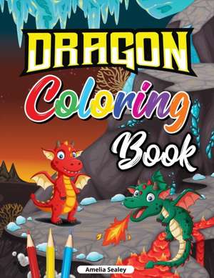 Beautiful Dragons Coloring Book for Kids de Amelia Sealey