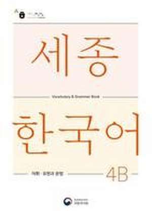 Sejong Korean Vocabulary and Grammar 4B de National Institute of Korean Language