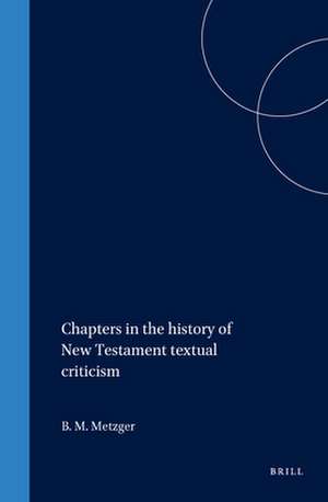 Chapters in the history of New Testament textual criticism de Bruce M. Metzger