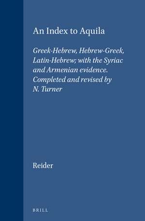 An Index to Aquila: Greek-Hebrew, Hebrew-Greek, Latin-Hebrew; with the Syriac and Armenian evidence. Completed and revised by N. Turner de Joseph Reider