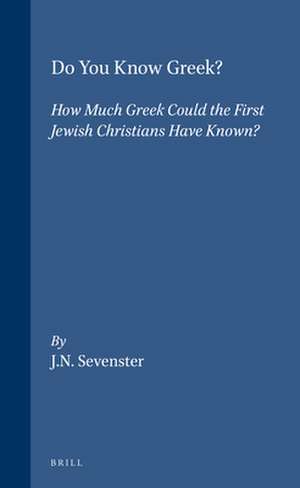 Do You Know Greek?: How Much Greek Could the First Jewish Christians Have Known? de Sevenster