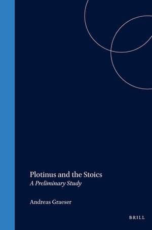 Plotinus and the Stoics: A Preliminary Study de Graeser