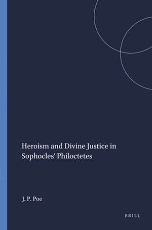 Heroism and Divine Justice in Sophocles' Philoctetes de Joe Park Poe