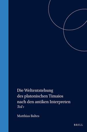 Die Weltentstehung des platonischen Timaios nach den antiken Interpreten: Teil I de Baltes