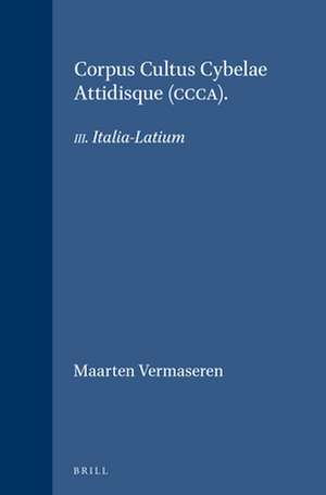 Corpus Cultus Cybelae Attidisque (CCCA): III. Italia-Latium de Maarten Vermaseren