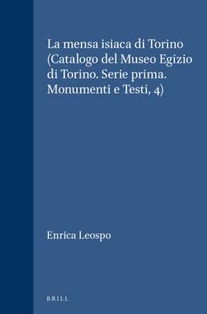 La mensa isiaca di Torino (Catalogo del Museo Egizio di Torino. Serie prima. Monumenti e Testi, 4) de Enrica Leospo