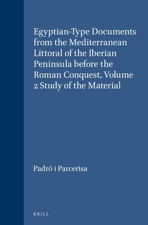 Egyptian-Type Documents from the Mediterranean Littoral of the Iberian Peninsula before the Roman Conquest, Volume 2 Study of the Material de Josep Padró i Parcerisa