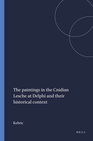 The paintings in the Cnidian Lesche at Delphi and their historical context de Kebric