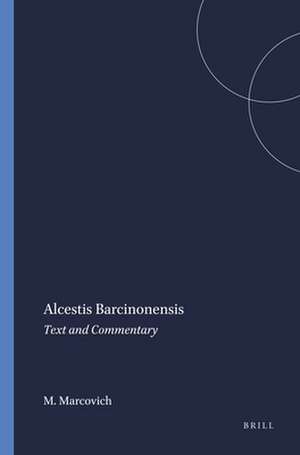 Alcestis Barcinonensis: Text and Commentary de Miroslav Marcovich