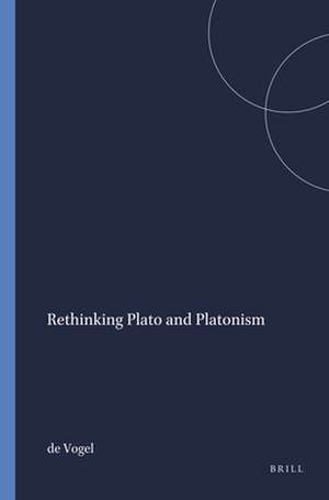 Rethinking Plato and Platonism de Vogel