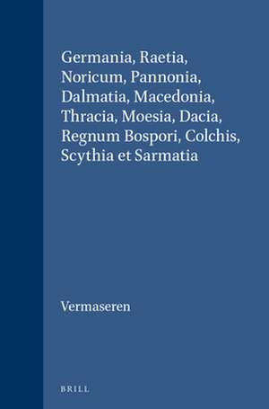 Germania, Raetia, Noricum, Pannonia, Dalmatia, Macedonia, Thracia, Moesia, Dacia, Regnum Bospori, Colchis, Scythia et Sarmatia de M.J. Vermaseren