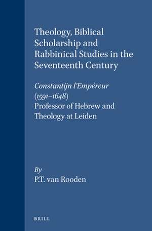 Theology, Biblical Scholarship and Rabbinical Studies in the Seventeenth Century: Constantijn l'Empéreur (1591-1648), Professor of Hebrew and Theology at Leiden de Rooden