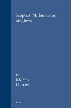 Sceptics, Millenarians and Jews de David S. Katz