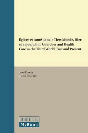 Églises et santé dans le Tiers Monde. Hier et aujourd'hui: Churches and Health Care in the Third World. Past and Present de Jean Pirotte