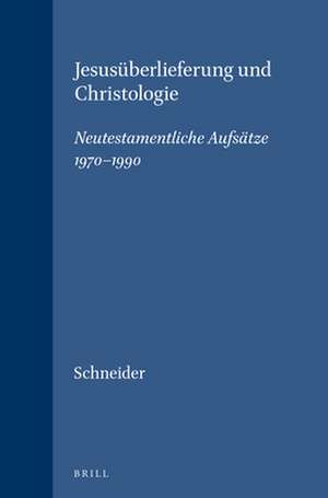 Jesusüberlieferung und Christologie: Neutestamentliche Aufsätze 1970–1990 de Gerhard Schneider