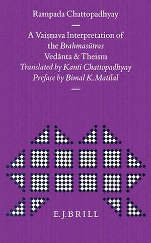 A Vaisṇava Interpretation of the Brahmasūtras: Vedānta and Theism de Chattopadhyay