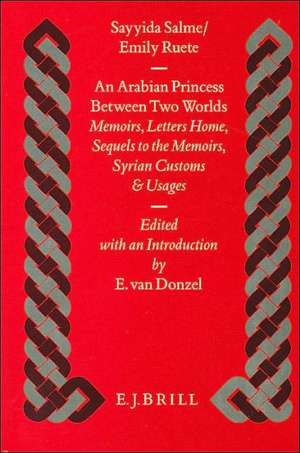 An Arabian Princess Between Two Worlds: <i>Memoirs, Letters Home, Sequels to the Memoirs, Syrian Customs and Usages</i> de Sayyida Salme